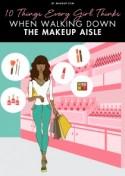 10 Things Every Girl Thinks When Walking Down the Makeup Aisle