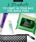 3 Products to Carry in Your Bag for Quick Fixes