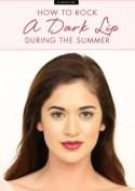 How to Rock a Dark Lip During the Summer