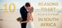 10 Reasons to Get Married in South Africa
