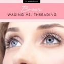 Brows: Waxing VS. Threading
