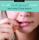 Terrible (and Gross!) Habits That Affect Your Beauty