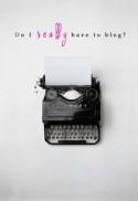 Do I Really Have To Blog?