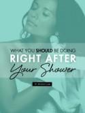 What You Should Be Doing Right After Your Shower