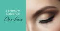 5 Eyebrow Styles for One Face