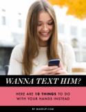 Text Him? Here Are 10 Things to Do With Your Hands Instead