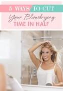 5 Ways to Cut Your Blowdrying Time in Half