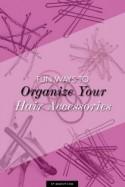 Fun Ways to Organize Your Hair Accessories