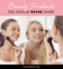 Beauty Products You Should Never Share