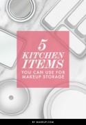 5 Kitchen Items You Can Use for Makeup Storage