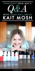 Highlights From MDC's Q&A with Celeb Nail Artist Kait Mosh