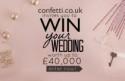 Win Your Dream Wedding Worth £40,000 With confetti.co.uk!!