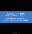 How To: Use Facial Yoga to Keep Your Face in Shape