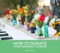 How to donate your wedding flowers to hospitals, shelters, or the elderly