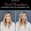 Trend Throwdown: Statement Eyes OR Statement Lips