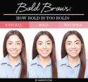 Bold Brows: How Bold Is Too Bold?