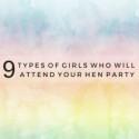 9 Types Of Girls Who Will Attend Your Hen Party - B&G Blog