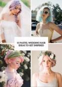 15 Unique Pastel Wedding Hair Ideas For Daring Brides - Weddingomania