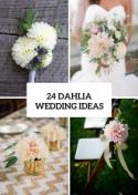 24 Chic Ideas To Incorporate Dahlias Into Your Wedding - Weddingomania