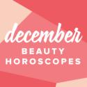 Your December Beauty Horoscope