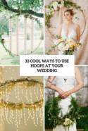 33 Cool Ways To Use Hoops At Your Wedding - Weddingomania