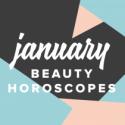 Your Beauty Horoscope: January 2017 