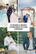 34 Tropical Groom Attire Ideas To Look Awesome - Weddingomania