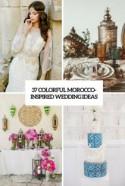 37 Colorful Morocco-Inspired Wedding Ideas - Weddingomania