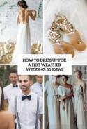 How To Dress Up For A Hot Weather Wedding: 30 Ideas - Weddingomania