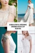 30 Beautiful Wedding Dresses With Cap Sleeves - Weddingomania