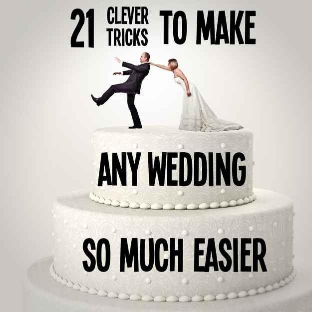 Hochzeit - 21 Clever Tricks To Make Any Wedding So Much Easier