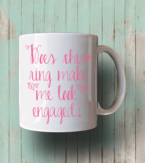 Hochzeit - Does This Ring Make Me Look Engaged Hearts Mug- Bride To Be Engagement Gift