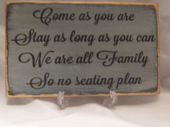 Hochzeit - Wedding Sign Come as you are stay as long as you can we are all family so no seating plan Distressed & Antiqued