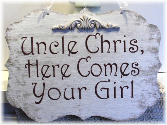 Wedding - Wedding Sign Uncle Here Comes Your Girl Wood White Shabby Chic Custom Personalized Ring Bearer Aisle Photo Prop