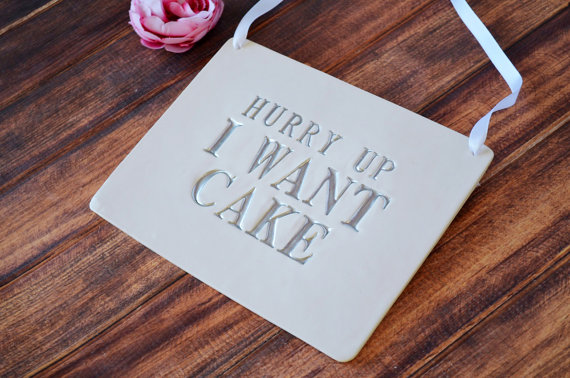 Hochzeit - Hurry Up I Want Cake Wedding Sign - to carry down the aisle and use as photo prop
