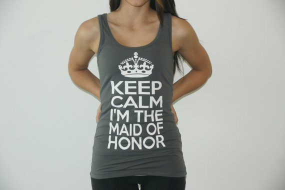 Hochzeit - Jersey Tank Top available in many colors saying Keep Calm I'm The Maid of Honor. Tank Top for Bachelorette Party, Wedding and Bridesmaids