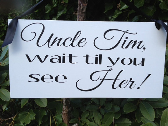 Mariage - Wedding Signs, Photo Prop Uncle (Personalize) wait til you see her, Double Sided,  for your ring bearer or flower girl