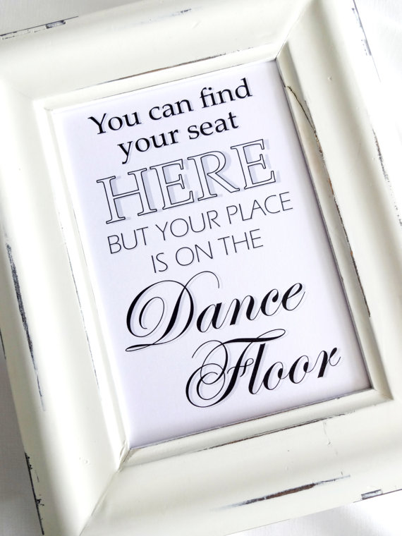 Hochzeit - Wedding Sign - You Can Find Your Seat Here But Your Place Is On The Dance Floor- White or Ivory