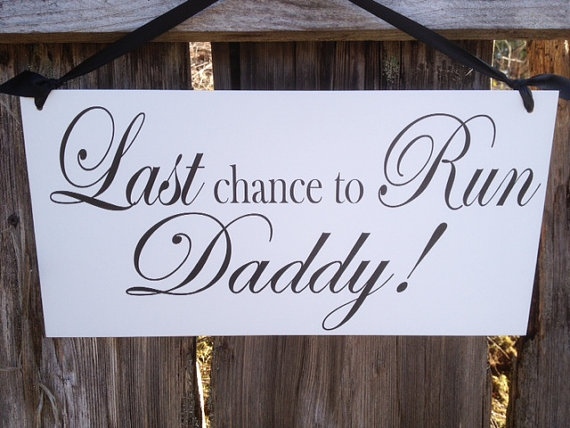 Mariage - Wedding Signs, Photo Prop  Single Sided Customize your way.  Last Chance to run Daddy