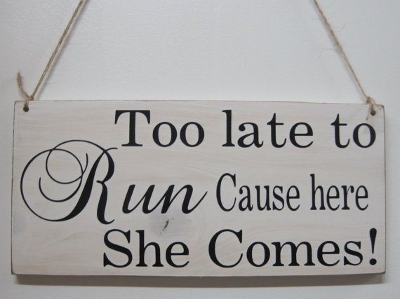Wedding - Rustic Wedding Sign Too Late To Run Cause Here She Comes Ring Bearer Flowergirl Ceremony Country