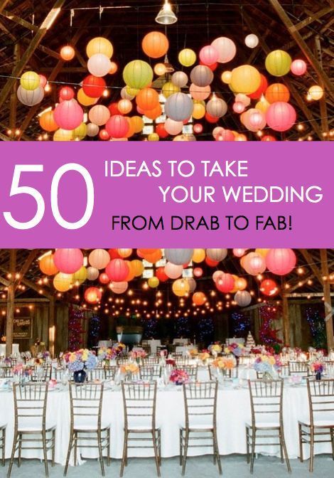 Wedding - 50 Ideas To Take Your Wedding From Drab To Fab!