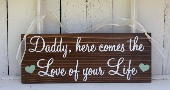 Hochzeit - Daddy Here comes the LOVE of YOUR LIFE or Love of our Lives 5 1/2 x 14 Rustic Wedding Signs