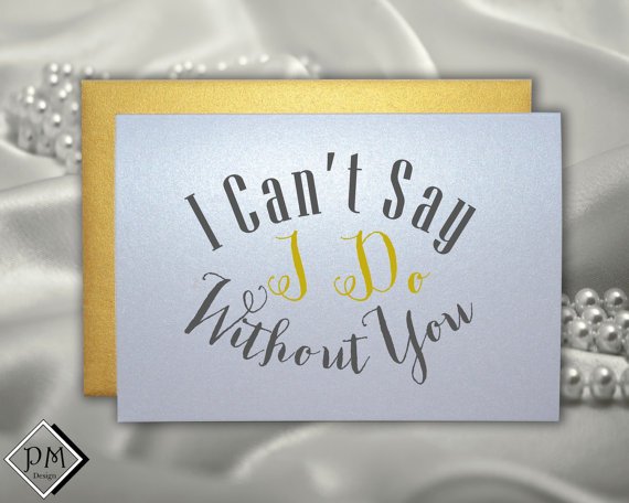 Wedding - I cant say I do without you card asking will you be my maid of honor bridesmaid to be in wedding from bride bridal engagement party cards
