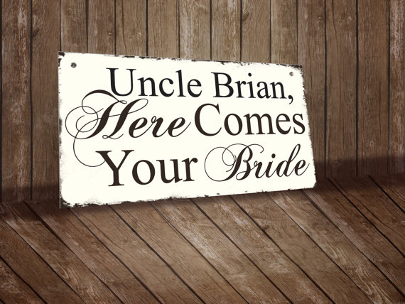 Hochzeit - Wedding Sign "Uncle  Here Comes Your  Bride"