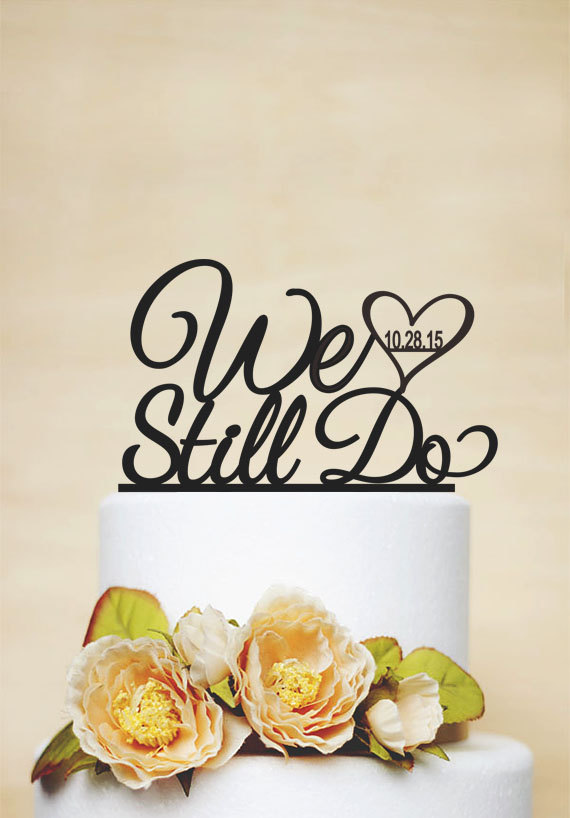 Свадьба - Wedding Cake Topper With Wedding Date, Anniversary Cake Topper, We Still Do Cake Topper, Custom Cake Topper, Personalized Cake Topper-P051