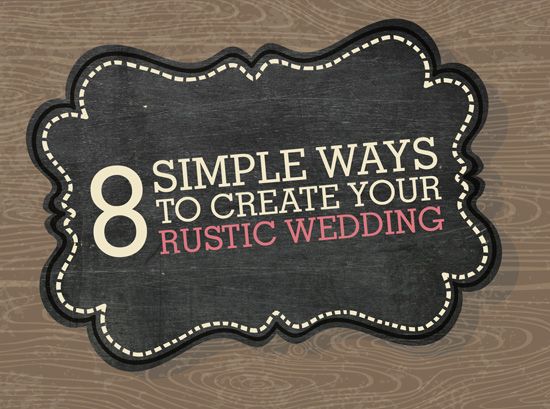 Wedding - 8 Simple Ways To Create Your Own Rustic Wedding Details (Infographic)