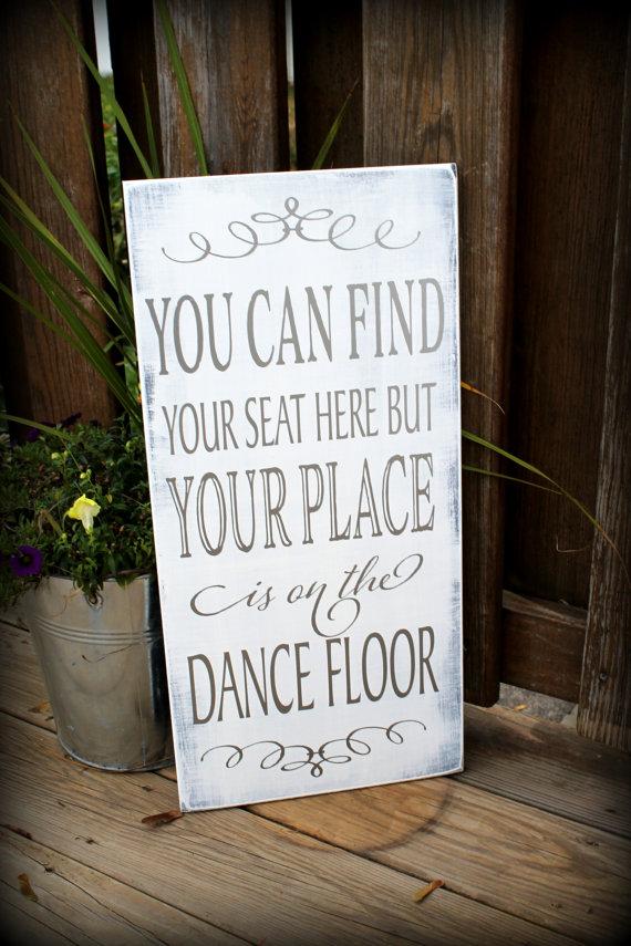 Hochzeit - CUSTOM Wedding Seating sign - MADE To ORDER - You can find your seat here but your place is on the dance floor