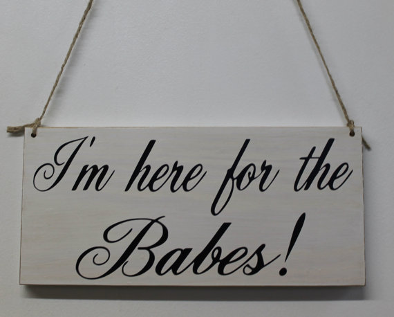 Wedding - Wedding Sign I'm Here for the Babes Ring Bearer Rustic Country style Here comes the bride Barn style weddings