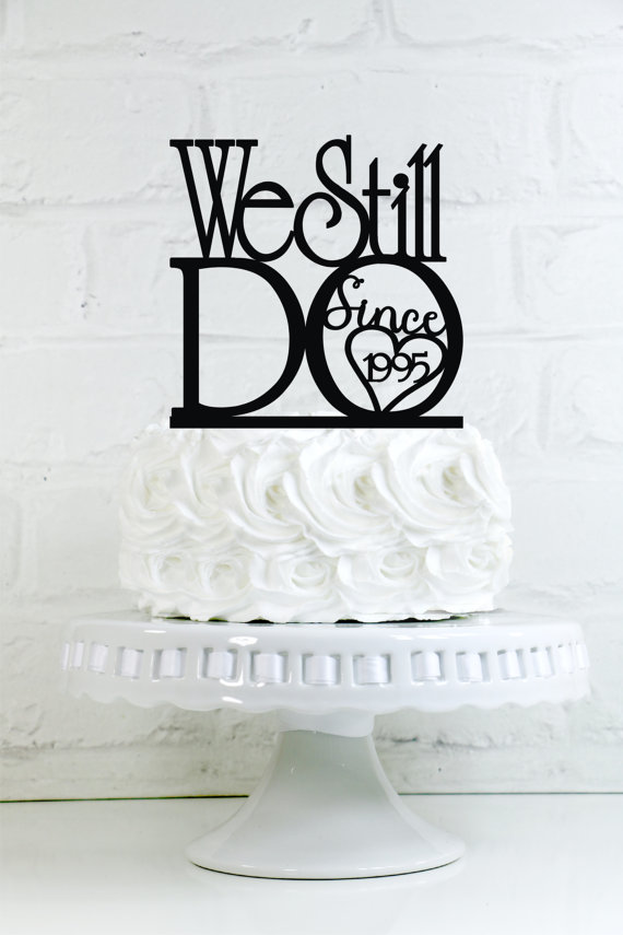 زفاف - We Still Do "Since 'Your Year'" Vow Renewal or Anniversary Cake Topper or Sign