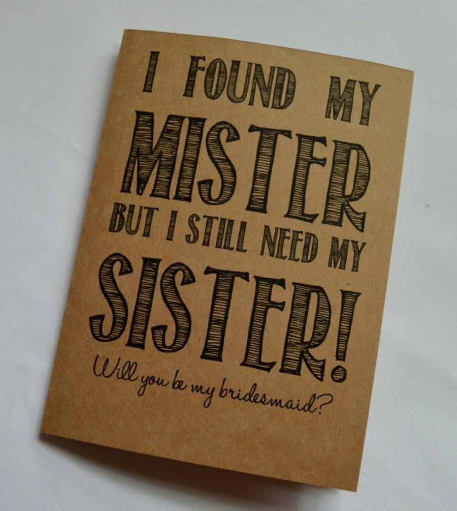 Wedding - Will you be MY BRIDESMAID CARD Funny Bridesmaid Card Card i found my mister i still need my sister Bridesmaid Invitation card sister card